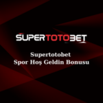 supertotobet spor hoş geldin bonusu