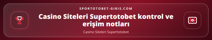 Casino Siteleri Supertotobet kontrol adımları görseli