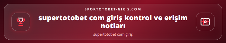 supertotobet com giriş kontrol adımları görseli