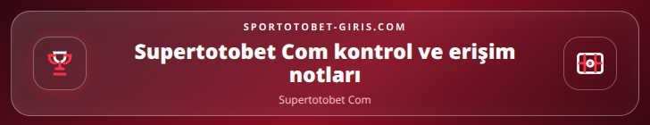 Supertotobet Com kontrol adımları görseli