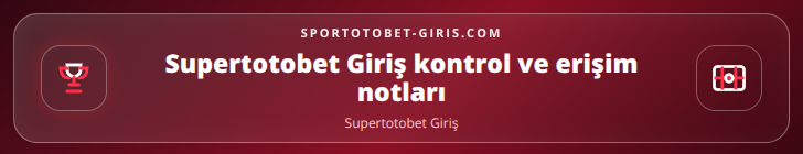 Supertotobet Giriş kontrol adımları görseli
