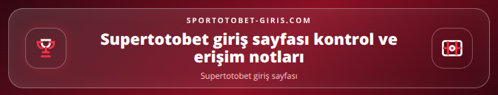 Supertotobet giriş sayfası kontrol adımları görseli