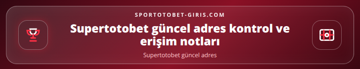 Supertotobet güncel adres kontrol adımları görseli
