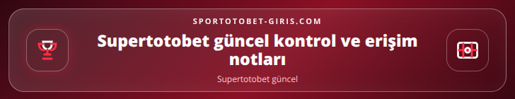 Supertotobet güncel kontrol adımları görseli