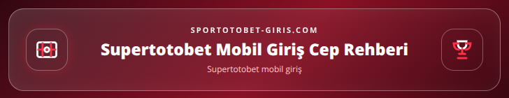 Supertotobet mobil giriş içerik görseli